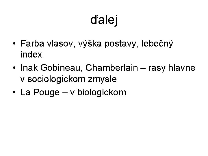 ďalej • Farba vlasov, výška postavy, lebečný index • Inak Gobineau, Chamberlain – rasy ďalej • Farba vlasov, výška postavy, lebečný index • Inak Gobineau, Chamberlain – rasy