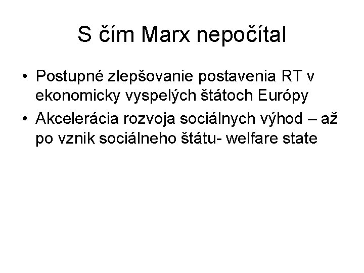 S čím Marx nepočítal • Postupné zlepšovanie postavenia RT v ekonomicky vyspelých štátoch Európy S čím Marx nepočítal • Postupné zlepšovanie postavenia RT v ekonomicky vyspelých štátoch Európy