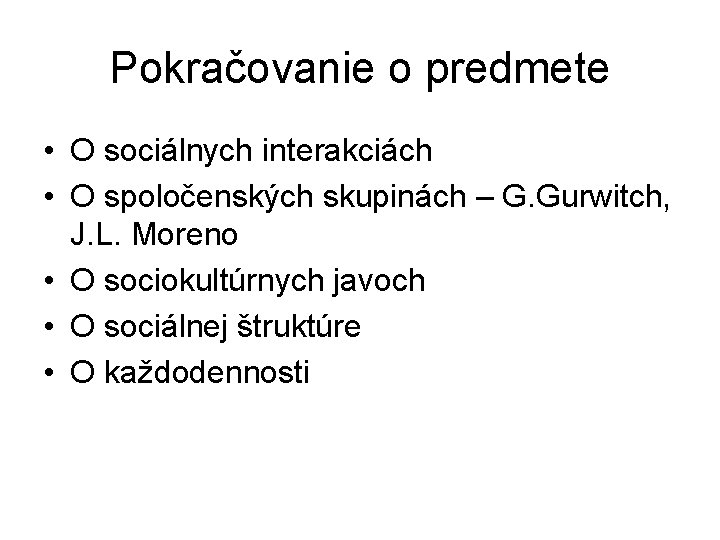 Pokračovanie o predmete • O sociálnych interakciách • O spoločenských skupinách – G. Gurwitch, Pokračovanie o predmete • O sociálnych interakciách • O spoločenských skupinách – G. Gurwitch,