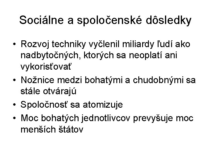 Sociálne a spoločenské dôsledky • Rozvoj techniky vyčlenil miliardy ľudí ako nadbytočných, ktorých sa Sociálne a spoločenské dôsledky • Rozvoj techniky vyčlenil miliardy ľudí ako nadbytočných, ktorých sa
