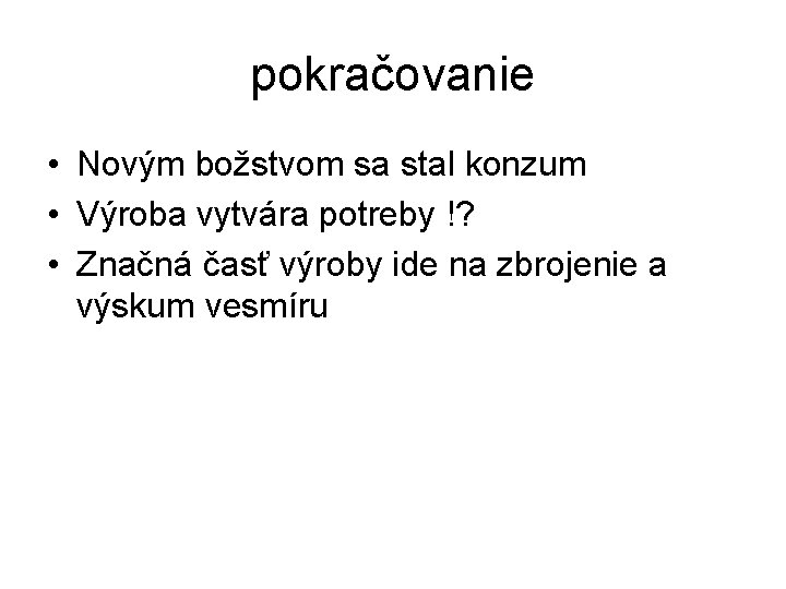 pokračovanie • Novým božstvom sa stal konzum • Výroba vytvára potreby !? • Značná pokračovanie • Novým božstvom sa stal konzum • Výroba vytvára potreby !? • Značná
