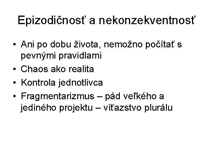 Epizodičnosť a nekonzekventnosť • Ani po dobu života, nemožno počítať s pevnými pravidlami • Epizodičnosť a nekonzekventnosť • Ani po dobu života, nemožno počítať s pevnými pravidlami •