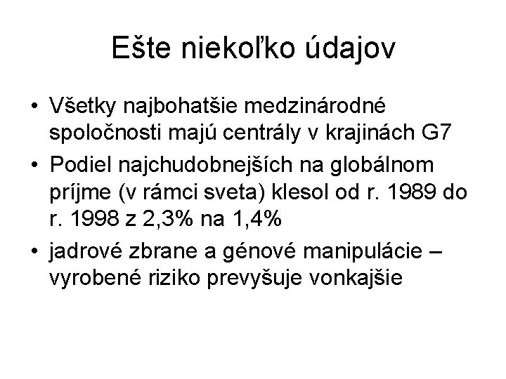 Ešte niekoľko údajov • Všetky najbohatšie medzinárodné spoločnosti majú centrály v krajinách G 7 Ešte niekoľko údajov • Všetky najbohatšie medzinárodné spoločnosti majú centrály v krajinách G 7