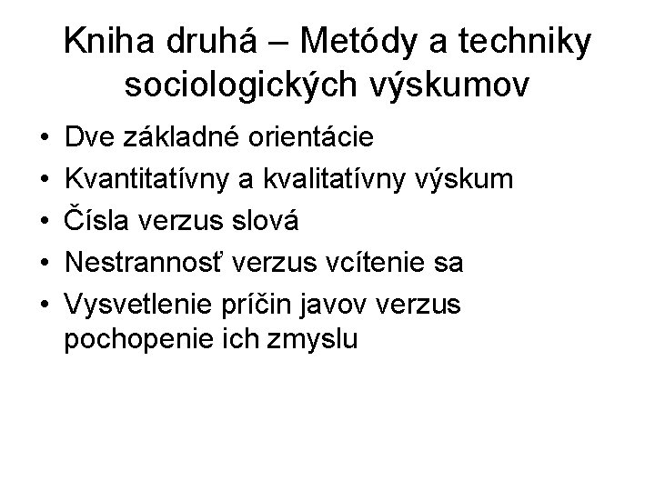 Kniha druhá – Metódy a techniky sociologických výskumov • • • Dve základné orientácie Kniha druhá – Metódy a techniky sociologických výskumov • • • Dve základné orientácie