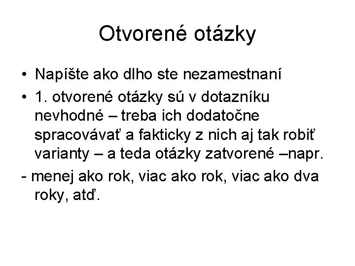 Otvorené otázky • Napíšte ako dlho ste nezamestnaní • 1. otvorené otázky sú v Otvorené otázky • Napíšte ako dlho ste nezamestnaní • 1. otvorené otázky sú v
