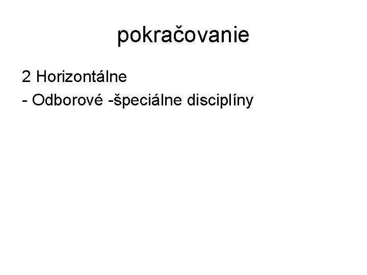 pokračovanie 2 Horizontálne - Odborové -špeciálne disciplíny pokračovanie 2 Horizontálne - Odborové -špeciálne disciplíny