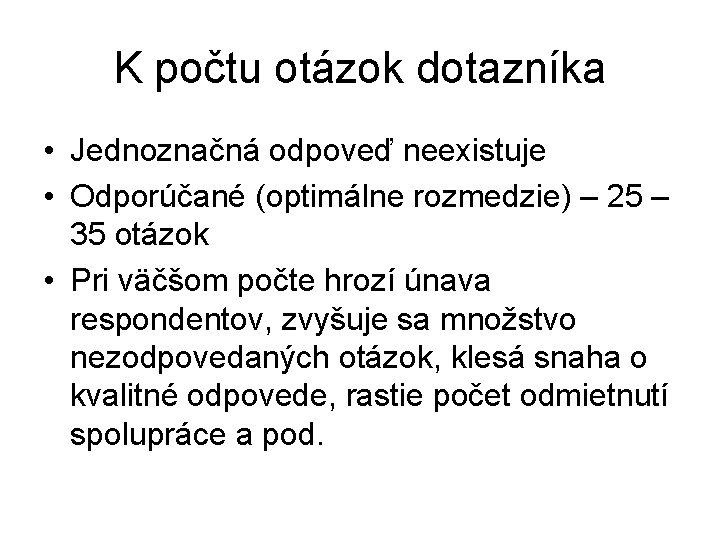 K počtu otázok dotazníka • Jednoznačná odpoveď neexistuje • Odporúčané (optimálne rozmedzie) – 25 K počtu otázok dotazníka • Jednoznačná odpoveď neexistuje • Odporúčané (optimálne rozmedzie) – 25