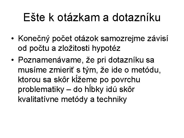 Ešte k otázkam a dotazníku • Konečný počet otázok samozrejme závisí od počtu a Ešte k otázkam a dotazníku • Konečný počet otázok samozrejme závisí od počtu a