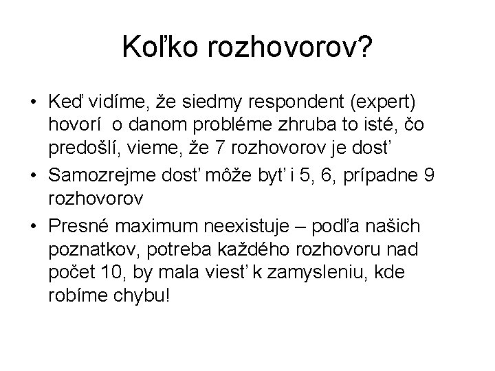 Koľko rozhovorov? • Keď vidíme, že siedmy respondent (expert) hovorí o danom probléme zhruba Koľko rozhovorov? • Keď vidíme, že siedmy respondent (expert) hovorí o danom probléme zhruba
