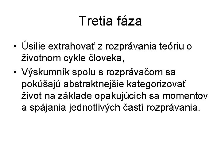 Tretia fáza • Úsilie extrahovať z rozprávania teóriu o životnom cykle človeka, • Výskumník Tretia fáza • Úsilie extrahovať z rozprávania teóriu o životnom cykle človeka, • Výskumník