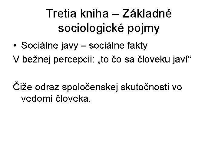 Tretia kniha – Základné sociologické pojmy • Sociálne javy – sociálne fakty V bežnej Tretia kniha – Základné sociologické pojmy • Sociálne javy – sociálne fakty V bežnej