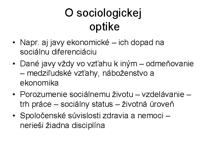O sociologickej optike • Napr. aj javy ekonomické – ich dopad na sociálnu diferenciáciu O sociologickej optike • Napr. aj javy ekonomické – ich dopad na sociálnu diferenciáciu