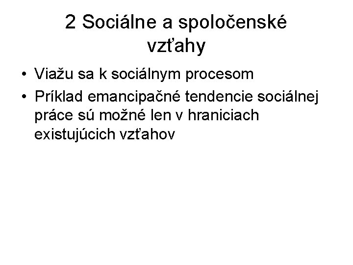 2 Sociálne a spoločenské vzťahy • Viažu sa k sociálnym procesom • Príklad emancipačné 2 Sociálne a spoločenské vzťahy • Viažu sa k sociálnym procesom • Príklad emancipačné