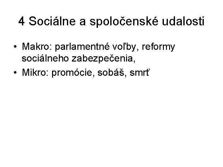 4 Sociálne a spoločenské udalosti • Makro: parlamentné voľby, reformy sociálneho zabezpečenia, • Mikro: 4 Sociálne a spoločenské udalosti • Makro: parlamentné voľby, reformy sociálneho zabezpečenia, • Mikro: