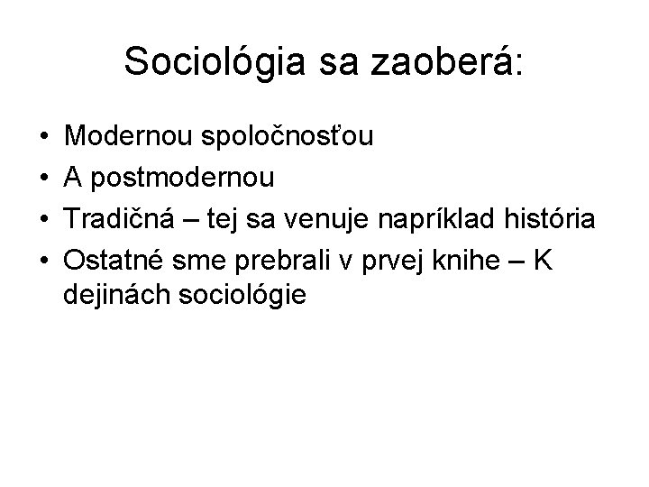 Sociológia sa zaoberá: • • Modernou spoločnosťou A postmodernou Tradičná – tej sa venuje Sociológia sa zaoberá: • • Modernou spoločnosťou A postmodernou Tradičná – tej sa venuje