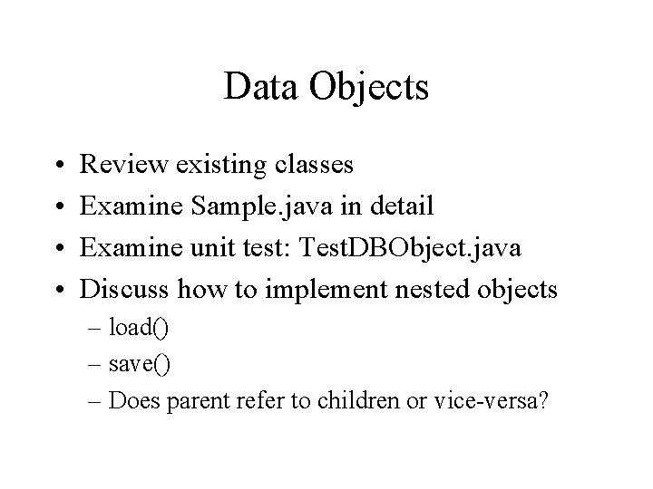 Data Objects • • Review existing classes Examine Sample. java in detail Examine unit