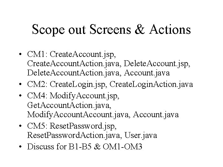 Scope out Screens & Actions • CM 1: Create. Account. jsp, Create. Account. Action.