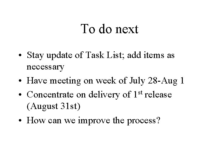 To do next • Stay update of Task List; add items as necessary •