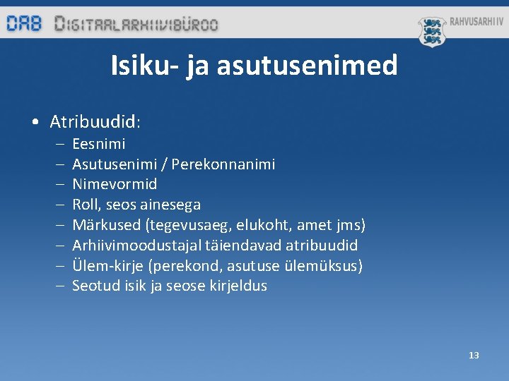 Isiku- ja asutusenimed • Atribuudid: – – – – Eesnimi Asutusenimi / Perekonnanimi Nimevormid