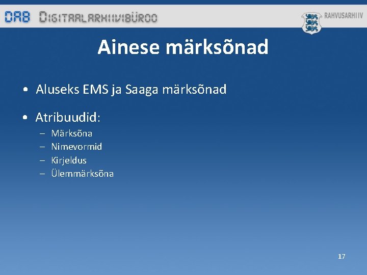 Ainese märksõnad • Aluseks EMS ja Saaga märksõnad • Atribuudid: – – Märksõna Nimevormid