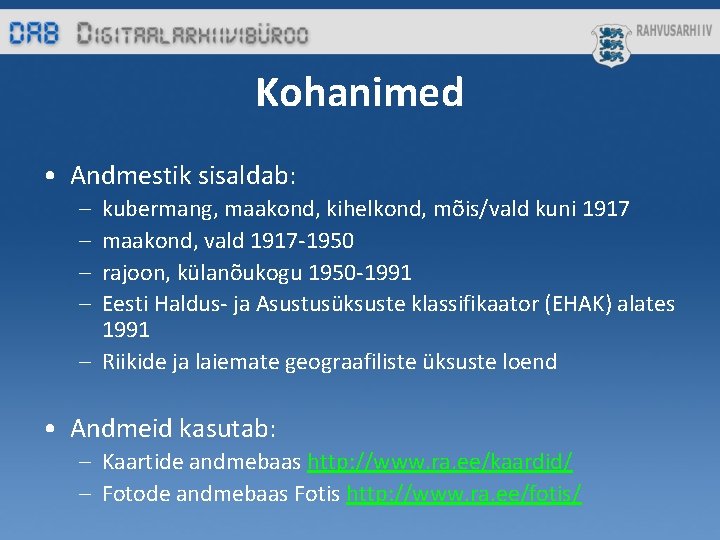 Kohanimed • Andmestik sisaldab: – – kubermang, maakond, kihelkond, mõis/vald kuni 1917 maakond, vald