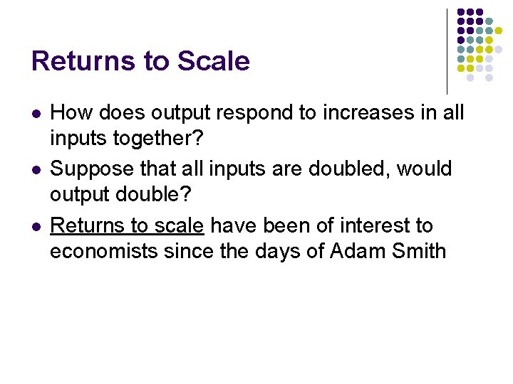 Returns to Scale l l l How does output respond to increases in all
