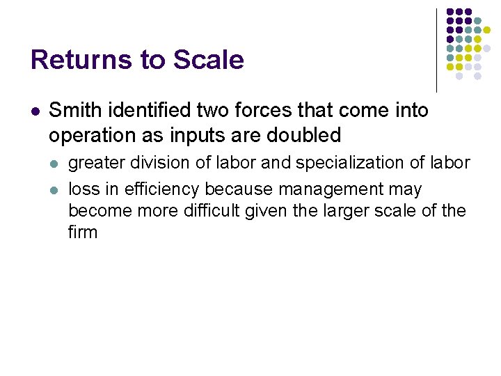 Returns to Scale l Smith identified two forces that come into operation as inputs