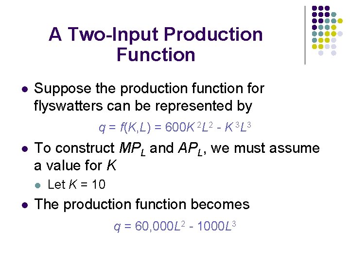 A Two-Input Production Function l Suppose the production function for flyswatters can be represented