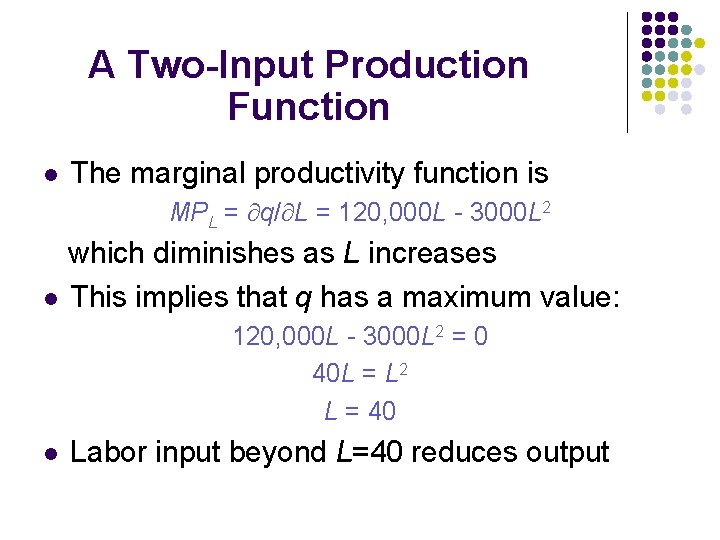 A Two-Input Production Function l The marginal productivity function is MPL = q/ L