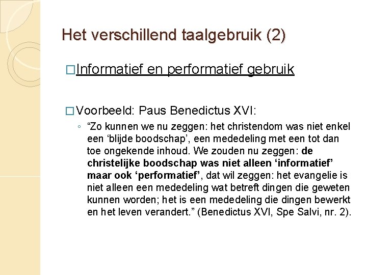 Het verschillend taalgebruik (2) �Informatief � Voorbeeld: en performatief gebruik Paus Benedictus XVI: ◦