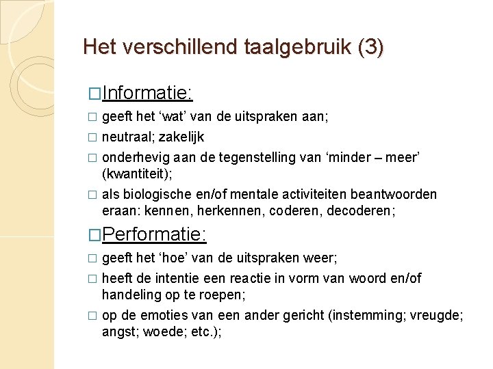 Het verschillend taalgebruik (3) �Informatie: � geeft het ‘wat’ van de uitspraken aan; neutraal;