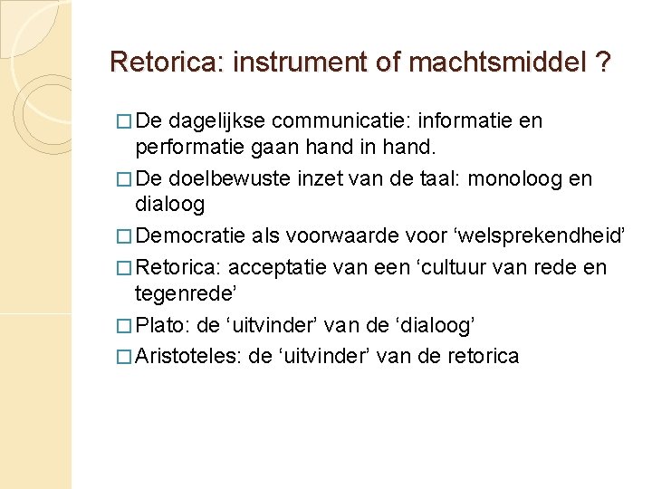 Retorica: instrument of machtsmiddel ? � De dagelijkse communicatie: informatie en performatie gaan hand