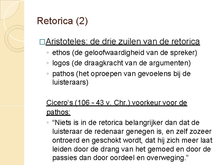 Retorica (2) �Aristoteles: de drie zuilen van de retorica ◦ ethos (de geloofwaardigheid van