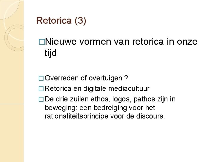 Retorica (3) �Nieuwe vormen van retorica in onze tijd � Overreden of overtuigen ?