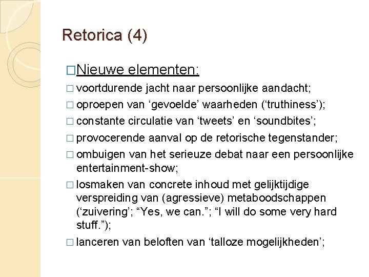 Retorica (4) �Nieuwe elementen: � voortdurende jacht naar persoonlijke aandacht; � oproepen van ‘gevoelde’