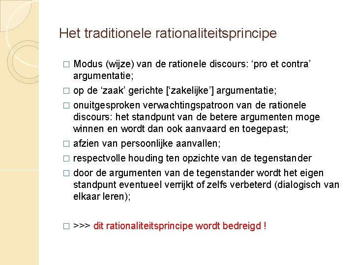 Het traditionele rationaliteitsprincipe � Modus (wijze) van de rationele discours: ‘pro et contra’ argumentatie;