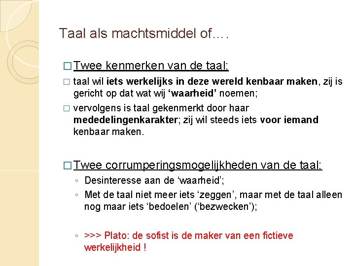 Taal als machtsmiddel of…. � Twee kenmerken van de taal: taal wil iets werkelijks