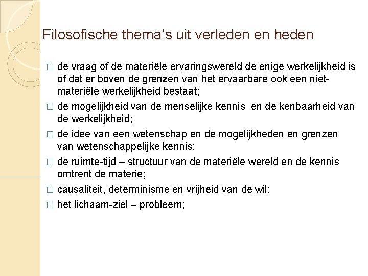 Filosofische thema’s uit verleden en heden de vraag of de materiële ervaringswereld de enige