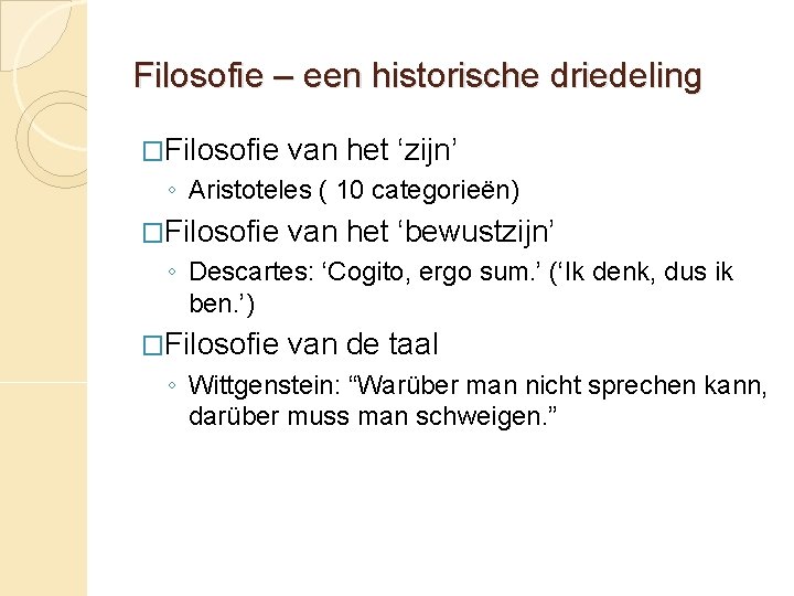 Filosofie – een historische driedeling �Filosofie van het ‘zijn’ ◦ Aristoteles ( 10 categorieën)