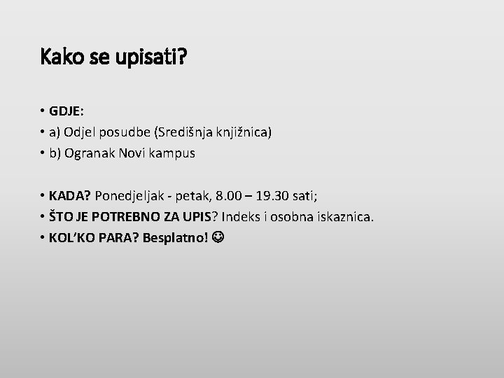 Kako se upisati? • GDJE: • a) Odjel posudbe (Središnja knjižnica) • b) Ogranak