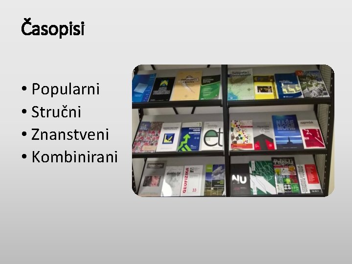 Časopisi • Popularni • Stručni • Znanstveni • Kombinirani 