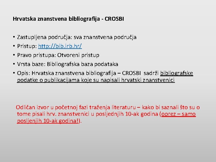 Hrvatska znanstvena bibliografija - CROSBI • Zastupljena područja: sva znanstvena područja • Pristup: http:
