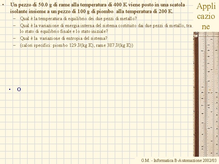 • Un pezzo di 50. 0 g di rame alla temperatura di 400 • Un pezzo di 50. 0 g di rame alla temperatura di 400