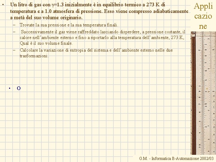 • Un litro di gas con g=1. 3 inizialmente è in equilibrio termico • Un litro di gas con g=1. 3 inizialmente è in equilibrio termico