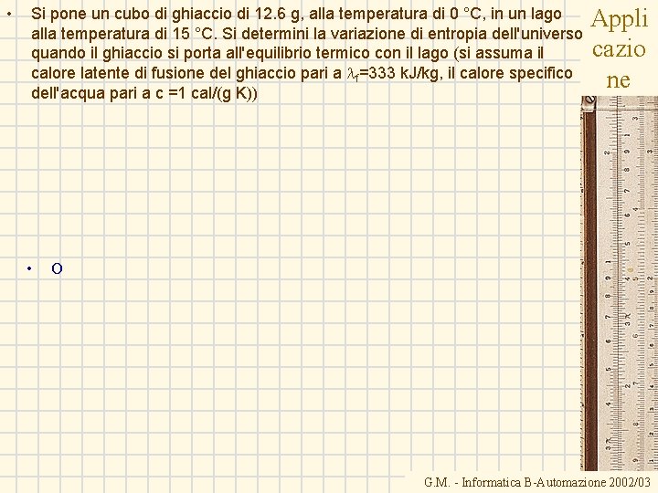 • Si pone un cubo di ghiaccio di 12. 6 g, alla temperatura • Si pone un cubo di ghiaccio di 12. 6 g, alla temperatura