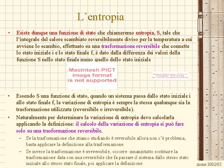 L’entropia • Esiste dunque una funzione di stato che chiameremo entropia, S, tale che L’entropia • Esiste dunque una funzione di stato che chiameremo entropia, S, tale che