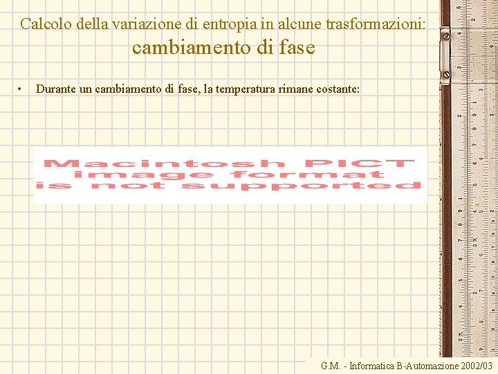 Calcolo della variazione di entropia in alcune trasformazioni: cambiamento di fase • Durante un Calcolo della variazione di entropia in alcune trasformazioni: cambiamento di fase • Durante un