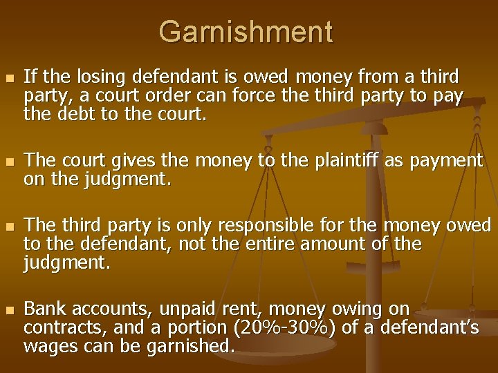 Garnishment n n If the losing defendant is owed money from a third party,