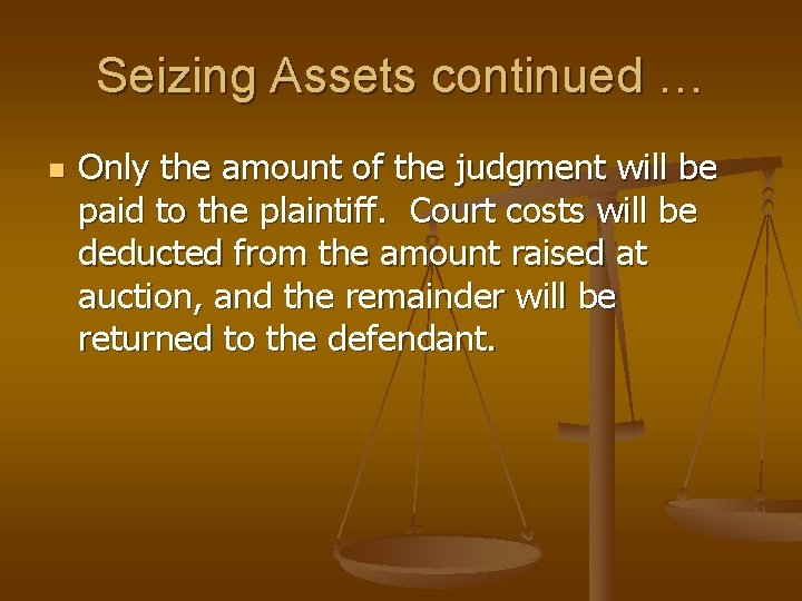 Seizing Assets continued … n Only the amount of the judgment will be paid