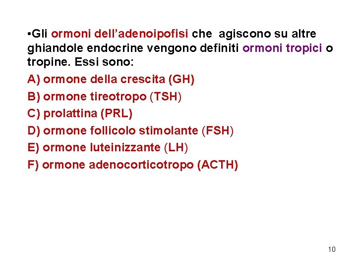  • Gli ormoni dell’adenoipofisi che agiscono su altre ghiandole endocrine vengono definiti ormoni